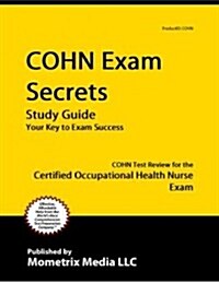 Cohn Exam Secrets Study Guide: Cohn Test Review for the Certified Occupational Health Nurse Exam (Paperback)