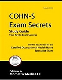 Cohn-S Exam Secrets Study Guide: Cohn-S Test Review for the Certified Occupational Health Nurse Specialist Exam (Paperback)