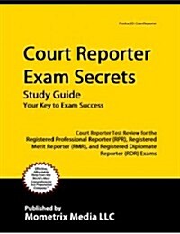 Court Reporter Exam Secrets Study Guide: Court Reporter Test Review for the Registered Professional Reporter (Rpr), Registered Merit Reporter (Rmr), a (Paperback)