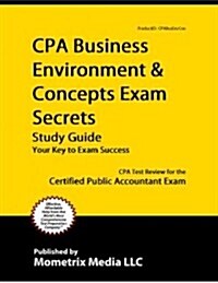 CPA Business Environment & Concepts Exam Secrets Study Guide: CPA Test Review for the Certified Public Accountant Exam (Paperback)