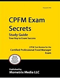 CPFM Exam Secrets, Study Guide: CPFM Test Review for the Certified Professional Food Manager Exam (Paperback)