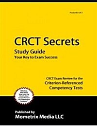 CRCT Secrets, Study Guide: CRCT Exam Review for the Criterion-Referenced Competency Tests (Paperback)