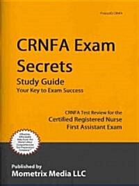Crnfa Exam Secrets Study Guide: Crnfa Test Review for the Certified Registered Nurse First Assistant Exam (Paperback)