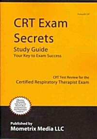 CRT Exam Secrets Study Guide: CRT Test Review for the Certified Respiratory Therapist Exam (Paperback)