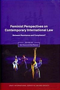Feminist Perspectives on Contemporary International Law : Between Resistance and Compliance? (Hardcover)