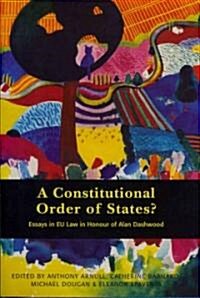 A Constitutional Order of States? : Essays in EU Law in Honour of Alan Dashwood (Hardcover)