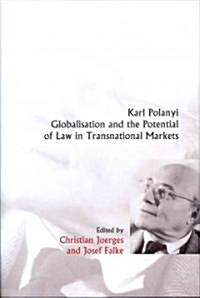 Karl Polanyi, Globalisation and the Potential of Law in Transnational Markets (Hardcover)
