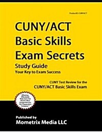 CUNY/ACT Basic Skills Exam Secrets Study Guide: CUNY Test Review for the CUNY/ACT Basic Skills Exam (Paperback)