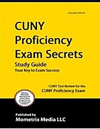 CUNY Proficiency Exam Secrets Study Guide: CUNY Test Review for the CUNY Proficiency Exam (Paperback)