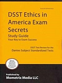 Dsst Ethics in America Exam Secrets Study Guide: Dsst Test Review for the Dantes Subject Standardized Tests (Paperback)