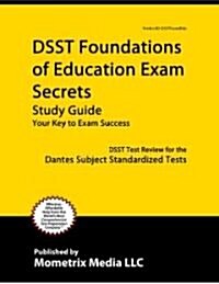 Dsst Foundations of Education Exam Secrets Study Guide: Dsst Test Review for the Dantes Subject Standardized Tests (Paperback)