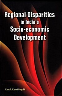 Regional Disparities in Indias Socio-Economic Development (Hardcover)