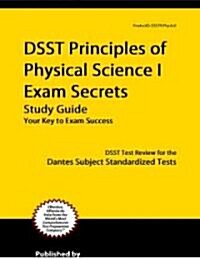 DSST Principles of Physical Science I Exam Secrets: DSST Test Review for the Dantes Subject Standardized Tests (Paperback)