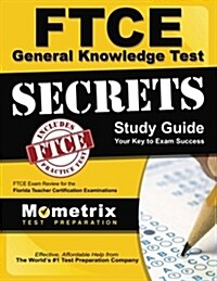 Ftce General Knowledge Test Secrets Study Guide: Ftce Exam Review for the Florida Teacher Certification Examinations (Paperback)