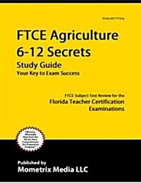 Ftce Agriculture 6-12 Secrets Study Guide: Ftce Test Review for the Florida Teacher Certification Examinations (Paperback)