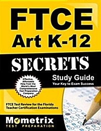 Ftce Art K-12 Secrets Study Guide: Ftce Test Review for the Florida Teacher Certification Examinations (Paperback)