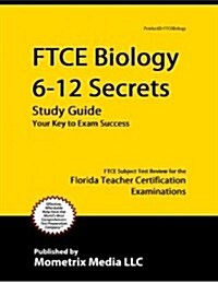 Ftce Biology 6-12 Secrets Study Guide: Ftce Test Review for the Florida Teacher Certification Examinations (Paperback)