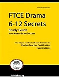 Ftce Drama 6-12 Secrets Study Guide: Ftce Test Review for the Florida Teacher Certification Examinations (Paperback)