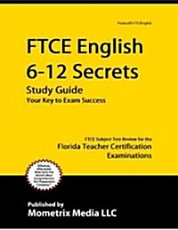 Ftce English 6-12 Secrets Study Guide: Ftce Test Review for the Florida Teacher Certification Examinations (Paperback)