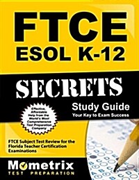 Ftce ESOL K-12 Secrets Study Guide: Ftce Test Review for the Florida Teacher Certification Examinations (Paperback)