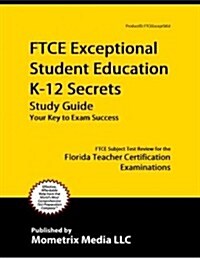 Ftce Exceptional Student Education K-12 Secrets Study Guide: Ftce Test Review for the Florida Teacher Certification Examinations (Paperback)