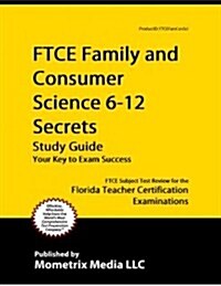Ftce Family and Consumer Science 6-12 Secrets Study Guide: Ftce Test Review for the Florida Teacher Certification Examinations (Paperback)