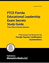 Ftce Florida Educational Leadership Exam Secrets Study Guide: Ftce Test Review for the Florida Teacher Certification Examinations (Paperback)