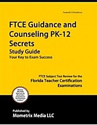 Ftce Guidance and Counseling Pk-12 Secrets Study Guide: Ftce Test Review for the Florida Teacher Certification Examinations (Paperback)