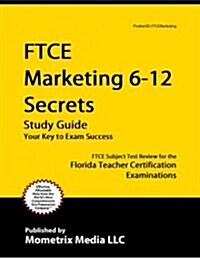 Ftce Marketing 6-12 Secrets Study Guide: Ftce Test Review for the Florida Teacher Certification Examinations (Paperback)