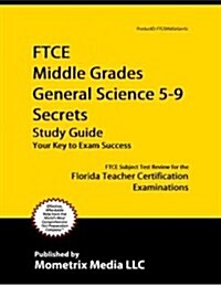 Ftce Middle Grades General Science 5-9 Secrets Study Guide: Ftce Test Review for the Florida Teacher Certification Examinations (Paperback)