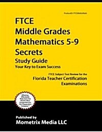 Ftce Middle Grades Mathematics 5-9 Secrets Study Guide: Ftce Test Review for the Florida Teacher Certification Examinations (Paperback)