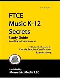 Ftce Music K-12 Secrets Study Guide: Ftce Test Review for the Florida Teacher Certification Examinations (Paperback)
