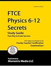 Ftce Physics 6-12 Secrets Study Guide: Ftce Test Review for the Florida Teacher Certification Examinations (Paperback)