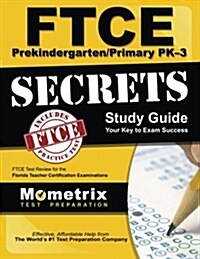 Ftce Prekindergarten/Primary Pk-3 Secrets Study Guide: Ftce Test Review for the Florida Teacher Certification Examinations (Paperback)