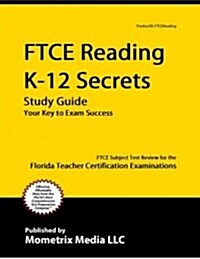 Ftce Reading K-12 Secrets Study Guide: Ftce Test Review for the Florida Teacher Certification Examinations (Paperback)