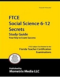 Ftce Social Science 6-12 Secrets Study Guide: Ftce Test Review for the Florida Teacher Certification Examinations (Paperback)