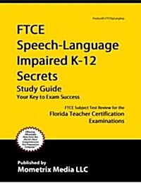 Ftce Speech-Language Impaired K-12 Secrets Study Guide: Ftce Test Review for the Florida Teacher Certification Examinations (Paperback)