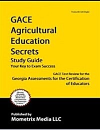 Gace Agricultural Education Secrets Study Guide: Gace Test Review for the Georgia Assessments for the Certification of Educators (Paperback)