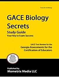 Gace Biology Secrets Study Guide: Gace Test Review for the Georgia Assessments for the Certification of Educators (Paperback)