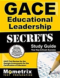 Gace Educational Leadership Secrets Study Guide: Gace Test Review for the Georgia Assessments for the Certification of Educators (Paperback)