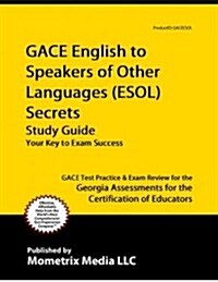 Gace English to Speakers of Other Languages (ESOL) Secrets Study Guide: Gace Test Review for the Georgia Assessments for the Certification of Educator (Paperback)