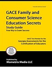 Gace Family and Consumer Science Education Secrets Study Guide: Gace Test Review for the Georgia Assessments for the Certification of Educators (Paperback)