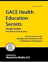 Gace Health Education Secrets Study Guide: Gace Test Review for the Georgia Assessments for the Certification of Educators (Paperback)