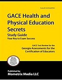 Gace Health and Physical Education Secrets Study Guide: Gace Test Review for the Georgia Assessments for the Certification of Educators (Paperback)