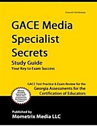 Gace Media Specialist Secrets Study Guide: Gace Test Review for the Georgia Assessments for the Certification of Educators (Paperback)