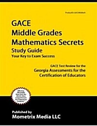 Gace Middle Grades Mathematics Secrets Study Guide: Gace Test Review for the Georgia Assessments for the Certification of Educators (Paperback)