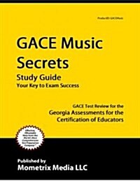 Gace Music Secrets Study Guide: Gace Test Review for the Georgia Assessments for the Certification of Educators (Paperback)