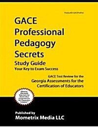 Gace Professional Pedagogy Secrets Study Guide: Gace Test Review for the Georgia Assessments for the Certification of Educators (Paperback)