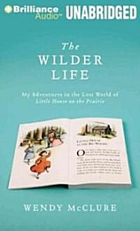 The Wilder Life: My Adventures in the Lost World of Little House on the Prairie (Audio CD, Library)