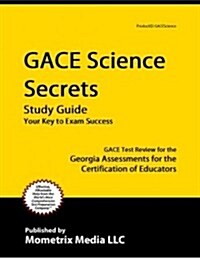 Gace Science Secrets Study Guide: Gace Test Review for the Georgia Assessments for the Certification of Educators (Paperback)